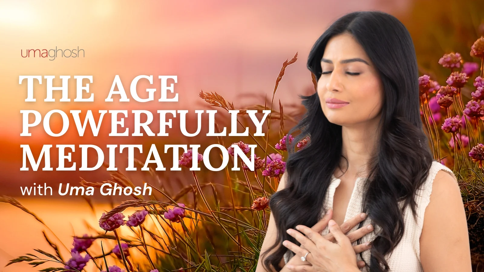 The Age Powerfully Meditation with Uma Ghosh